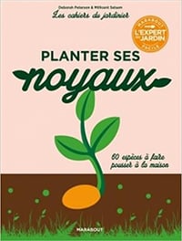 Les cahiers du jardinier : Planter ses noyaux mode d’emploi - Collectif (2018)