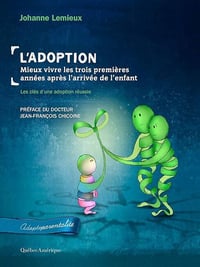 L'Adoption, Mieux vivre les trois premières années après l'arrivée de l'enfant T02 - Johanne Lemieux