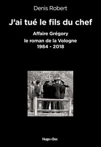 J’ai tué le fils du chef - Denis Robert (2018)