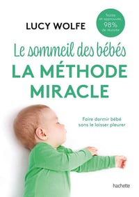 Le sommeil des bébés : la méthode miracle: Faire dormir bébé sans le laisser pleurer - Lucy Wolfe (2025)