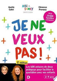 Je ne veux pas ! : Encore plus d’astuces pour faciliter le quotidien avec vos enfants - Aurélie Callet, Clémence Prompsy - Aurélie Callet, Clémence Prompsy (2023)