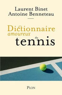 Dictionnaire amoureux du tennis - Laurent Binet, Antoine Benneteau (2020)