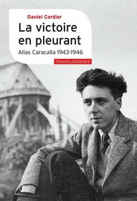 La victoire en pleurant: Alias Caracalla 1943-1946 - Daniel Cordier (2021)