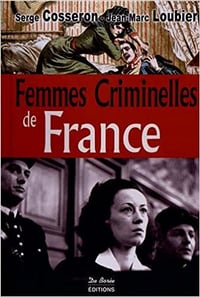 Femmes criminelles de France - Serge Cosseron