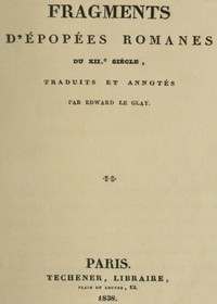 Fragments d'épopées romanes du XIIe siècle: traduits et annotés par Edward le Glay