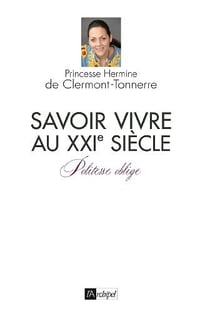 Savoir-vivre au XXIè siècle - Hermine de Clermont-Tonnerre