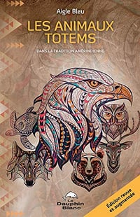 Les animaux totems - Dans la tradition amérindienne - Aigle Bleu (2019)