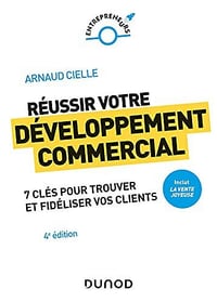 Réussir votre développement commercial, 4e édition: Comment trouver et fidéliser vos clients - Arnaud Cielle (2021)
