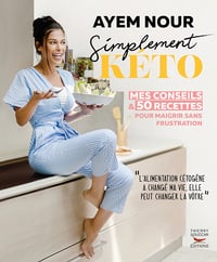 Simplement kéto, mes conseils et 50 recettes pour maigrir sans frustration - Ayem Nour (2021)