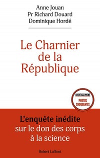 Le Charnier de la République : L'enquête inédite sur le don des corps à la science - Anne Jouan, Richard Drouard, Dominique Hordé (2023)