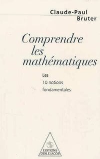 Comprendre les mathematiques: 10 notions fondamentales