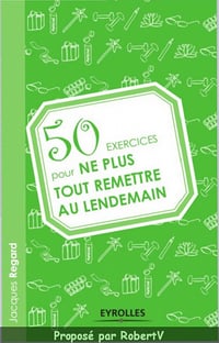50 Exercices pour ne plus tout remettre au lendemain - Jacques Regard