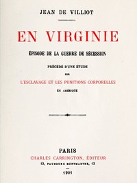 En Virginie, épisode de la guerre de sécession: Précédé d'une étude sur l'esclavage et les punitions corporelles en Amérique, et suivi d'une bibliographie raisonnée des principaux ouvrages français et anglais sur la flagellation