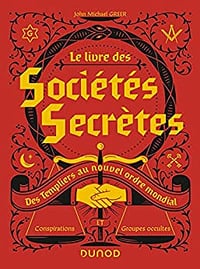 Le livre des Sociétés Secrètes : Des Templiers au nouvel ordre mondial - J. M. Greer (2020)