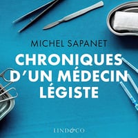 Chroniques d'un médecin légiste - Michel Sapanet