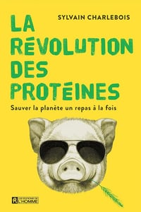 La révolution des protéines: Sauver la planète un repas à la fois - Sylvain Charlebois (2022)