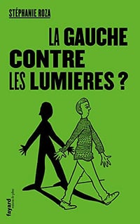 La Gauche contre les Lumières ? - Stéphanie Roza (2020)