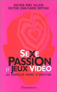 Jean-Claude Matysiak et Marc Valleur - Sexe passion et jeux vidéo