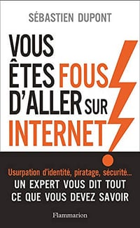 Vous êtes fous d’aller sur Internet ! - Sébastien Dupont (2019)
