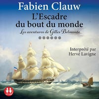 L'escadre du bout du monde: Les aventures de Gilles Belmonte - Fabien Clauw