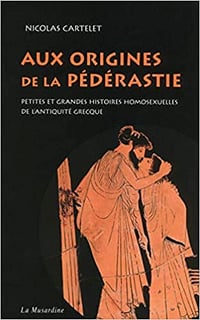 Nicolas Cartelet, "Aux origines de la pédérastie: Petites et grandes histoires homosexuelles de l'Antiquité grecque"