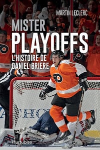 Mister Playoffs - L'histoire de Daniel Brière - Martin Leclerc (2017)