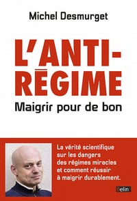 L'antirégime : Maigrir pour de bon - Michel Desmurget