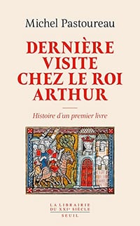 Dernière visite chez le roi Arthur: Histoire d'un premier livre - Michel Pastoureau (2023)