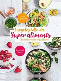 Encyclopédie des Super Aliments. Boostez votre équilibre ! - Émilie Laraison et Arnaud Cocaul