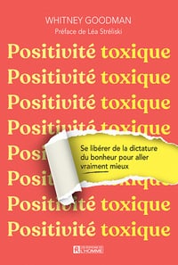 Positivité toxique : Se libérer de la dictature du bonheur pour aller (vraiment) mieux - Whitney Goodman (2023)