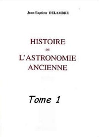 Jean-Baptiste Delambre - Histoire de l’astronomie ancienne - Tome 1