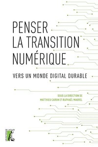 Penser la transition numérique: Vers un monde digital durable - Matthieu Caron (2023 Le numérique est omniprésent. Et pourtant, son arrivée massive dans nos vies est loin d’être achevée. Quelles en seront les conséquences? Fractures numériques, cybercrim