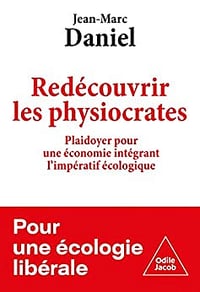 Redécouvrir les physiocrates: Plaidoyer pour une économie intégrant l'impératif écologique - Jean-Marc Daniel (2022)