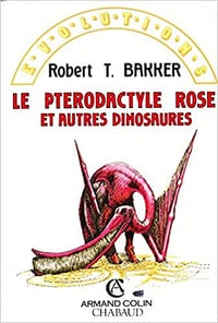 Robert T. Bakker - Le pterodactyle rose et autres dinosaures