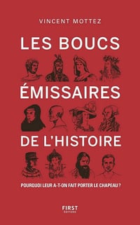 Vincent Mottez - Les boucs-émissaires de l'Histoire: Pourquoi leur a-t-on fait porter le chapeau ?