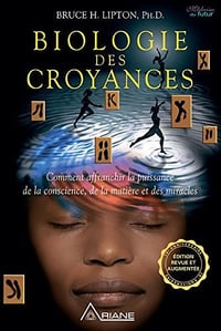 Biologie des Croyances: Comment affranchir la puissance de la conscience, de la matière et des miracles - Bruce Lipton
