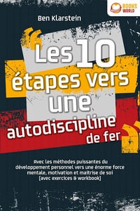 Les 10 étapes vers une autodiscipline de fer - Ben Klarstein (2022)
