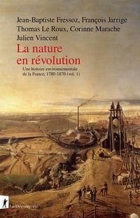 La nature en révolution: Une histoire environnementale de la France, 1780-1870 (vol.1) - Collectif (2025)