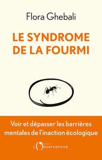 Le Syndrome de la fourmi : Voir et dépasser les frontières mentales de l’inaction écologique - Flora Ghebali (2023)