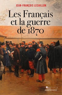 Les Français et la guerre de 1870 - Jean-François Lecaillon (2020)