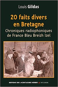 20 faits divers en Bretagne: Chroniques radiophoniques de France Bleu Breizh Izel - Louis Gildas