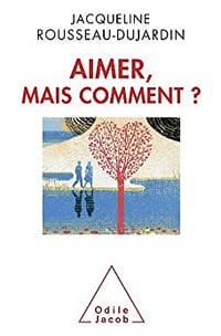 Aimer, mais comment ? (Sciences Humaines) - Jacqueline Rousseau-Dujardin