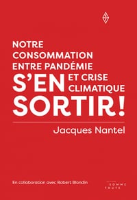 S'en sortir! Notre consommation entre pandémie et crise climatique - Jacques Nantel (2022)