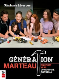 Generation marteau : En route vers l'autonomie manuelle - Stéphanie Lévesque (2020)