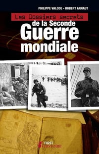Les Dossiers secrets de la Seconde guerre mondiale - Philippe VALODE, Robert ARNAUT