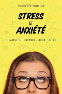 Stress et anxiété: Stratégies et techniques pour les gérer - Ariane Hébert (2020)