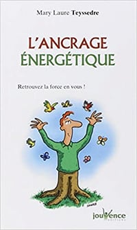 L’ancrage énergétique : Retrouvez la force en vous ! - Mary Laure Teyssedre