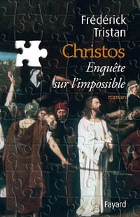 Frédérick Tristan - Christos, une enquête sur l'impossible