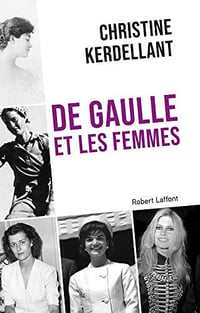 De Gaulle et les femmes - Christine KERDELLANT (2019)