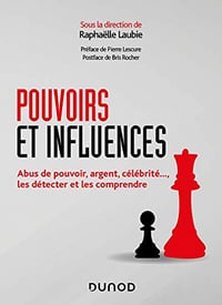 Pouvoirs et influences : Abus de pouvoir, argent, célébrité..., les détecter et les comprendre - Raphaëlle Laubie